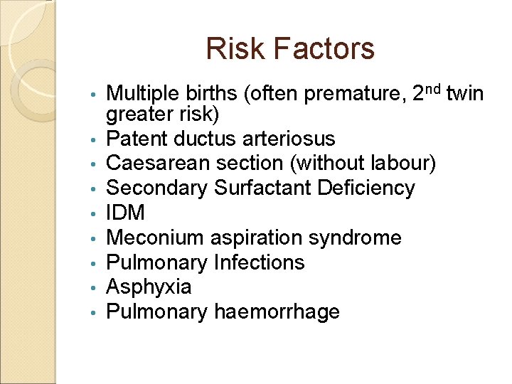 Risk Factors • • • Multiple births (often premature, 2 nd twin greater risk)