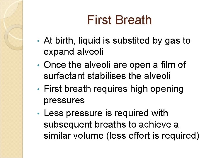 First Breath At birth, liquid is substited by gas to expand alveoli • Once