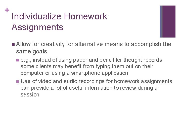 + Individualize Homework Assignments n Allow for creativity for alternative means to accomplish the