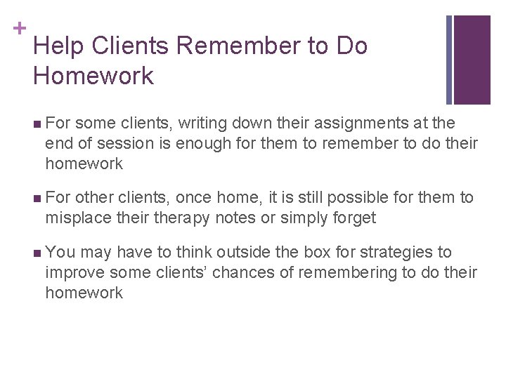 + Help Clients Remember to Do Homework n For some clients, writing down their