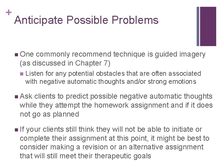 + Anticipate Possible Problems n One commonly recommend technique is guided imagery (as discussed