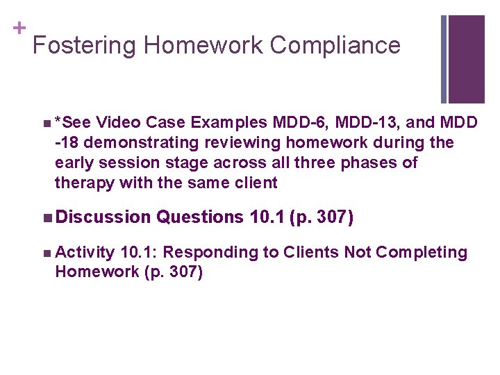 + Fostering Homework Compliance n *See Video Case Examples MDD-6, MDD-13, and MDD -18