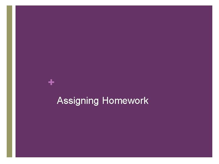 + Assigning Homework 