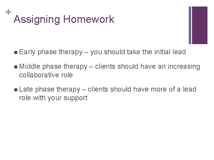 + Assigning Homework n Early phase therapy – you should take the initial lead