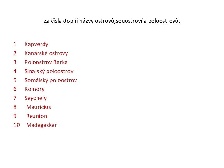 Za čísla doplň názvy ostrovů, souostroví a poloostrovů. 1 2 3 4 5 6