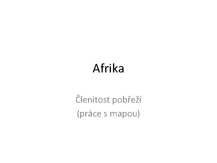 Afrika Členitost pobřeží (práce s mapou) 