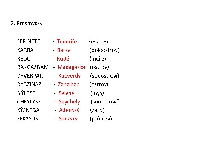  2. Přesmyčky FERINETE - Tenerife (ostrov) KARBA - Barka (poloostrov) RÉDU - Rudé