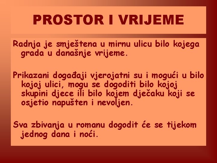 PROSTOR I VRIJEME Radnja je smještena u mirnu ulicu bilo kojega grada u današnje PROSTOR I VRIJEME Radnja je smještena u mirnu ulicu bilo kojega grada u današnje