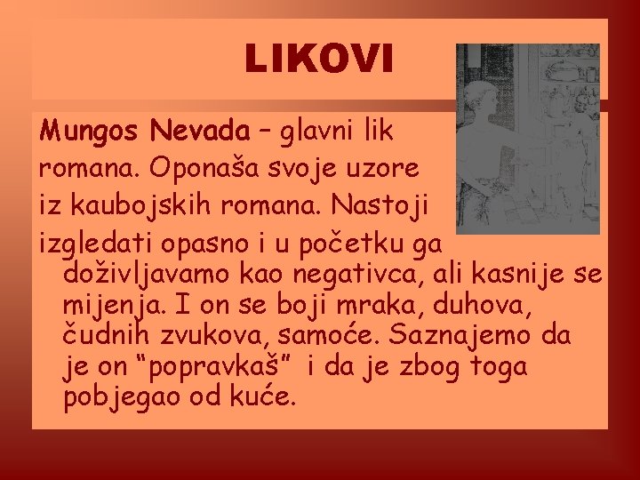 LIKOVI Mungos Nevada – glavni lik romana. Oponaša svoje uzore iz kaubojskih romana. Nastoji LIKOVI Mungos Nevada – glavni lik romana. Oponaša svoje uzore iz kaubojskih romana. Nastoji