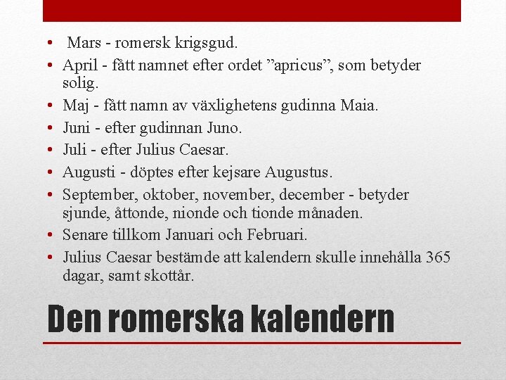  • Mars - romersk krigsgud. • April - fått namnet efter ordet ”apricus”,