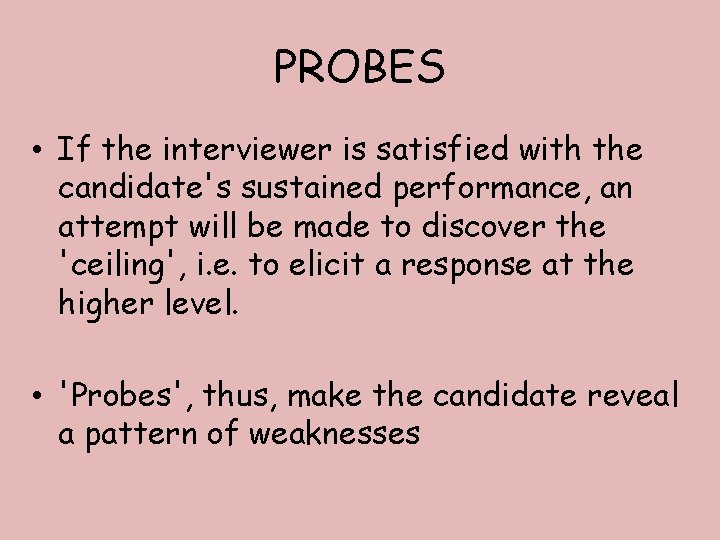 PROBES • If the interviewer is satisfied with the candidate's sustained performance, an attempt