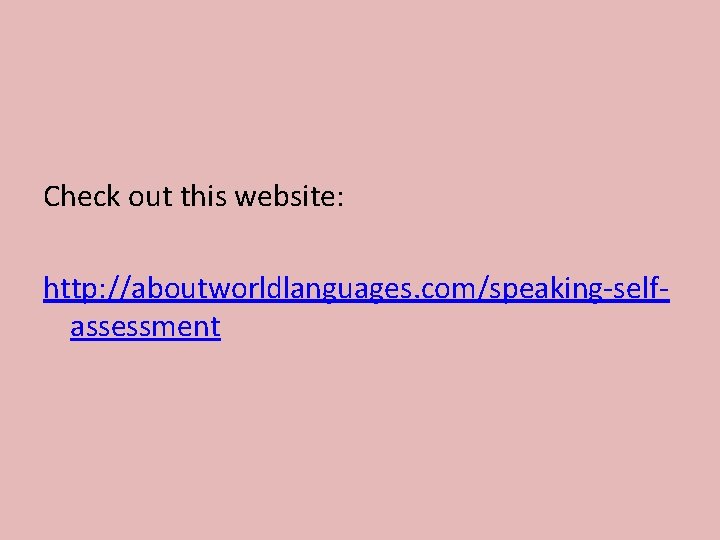 Check out this website: http: //aboutworldlanguages. com/speaking-selfassessment 