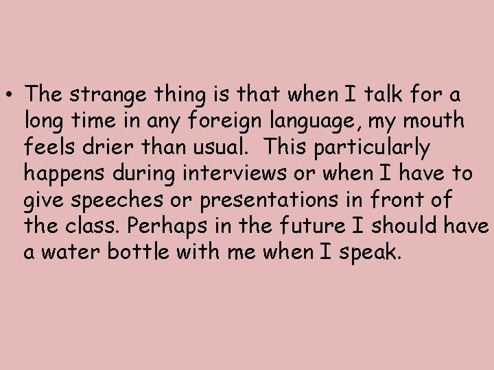  • The strange thing is that when I talk for a long time