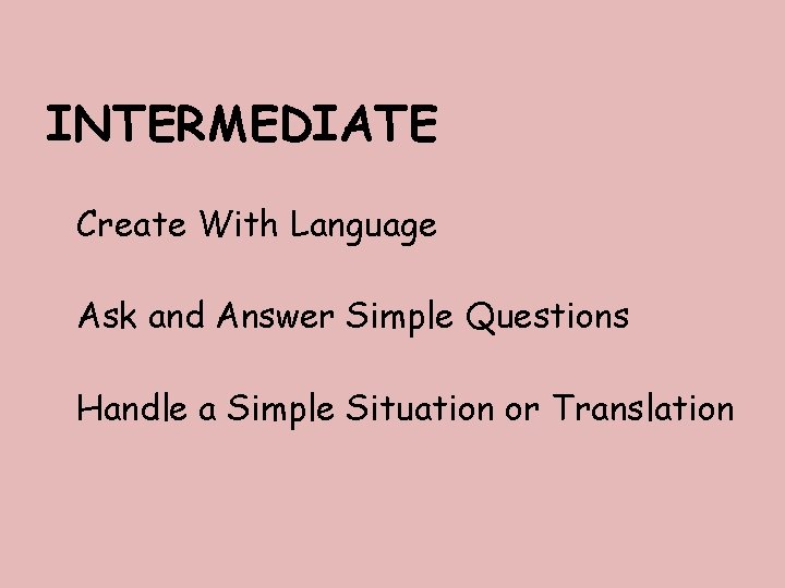 INTERMEDIATE Create With Language Ask and Answer Simple Questions Handle a Simple Situation or