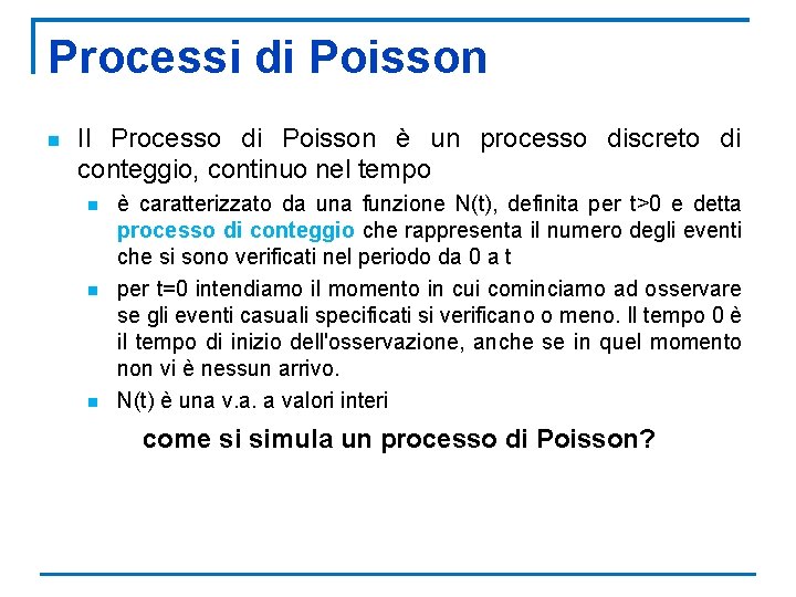 Processi di Poisson n Il Processo di Poisson è un processo discreto di conteggio,