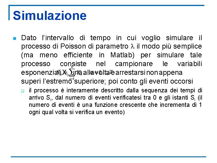 Simulazione n Dato l’intervallo di tempo in cui voglio simulare il processo di Poisson