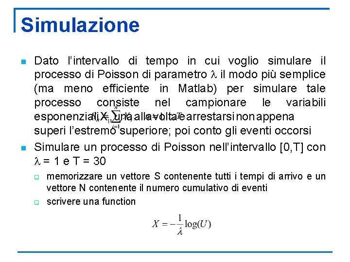 Simulazione n n Dato l’intervallo di tempo in cui voglio simulare il processo di