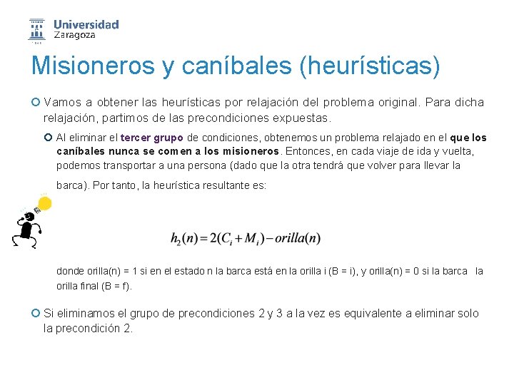 Misioneros y caníbales (heurísticas) ¡ Vamos a obtener las heurísticas por relajación del problema