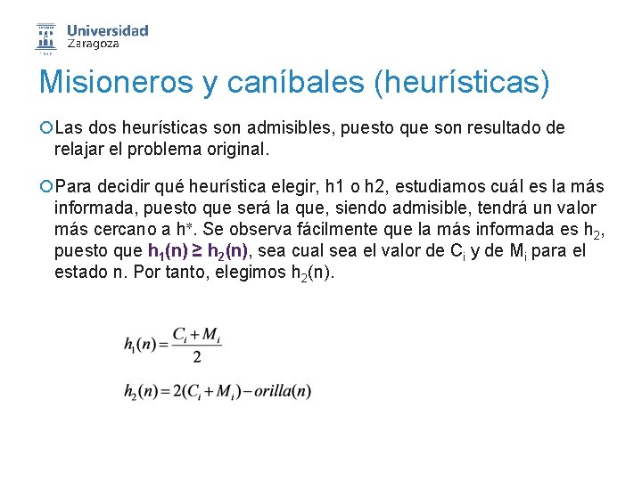 Misioneros y caníbales (heurísticas) ¡Las dos heurísticas son admisibles, puesto que son resultado de