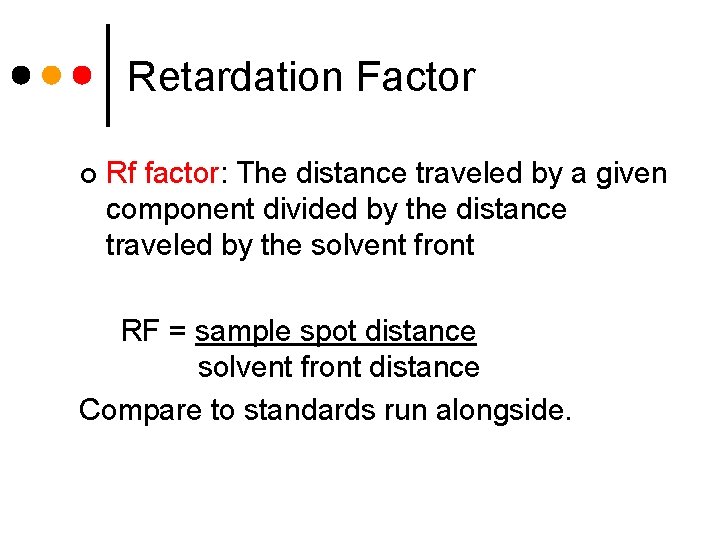 Retardation Factor ¢ Rf factor: The distance traveled by a given component divided by