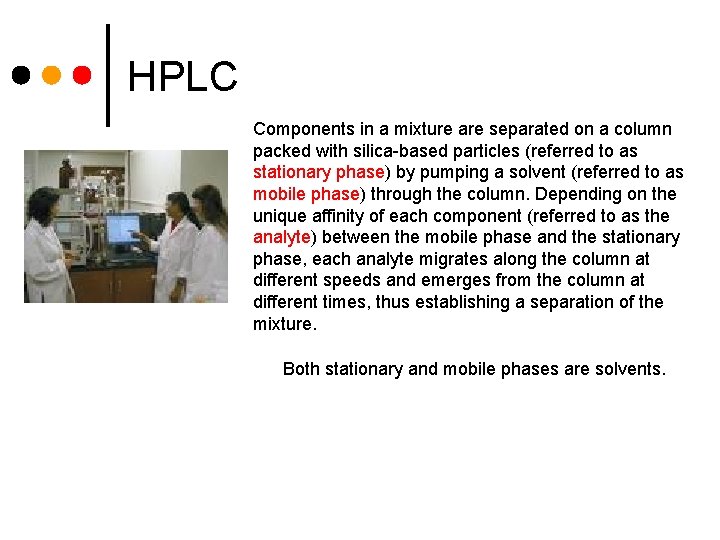 HPLC Components in a mixture are separated on a column packed with silica-based particles
