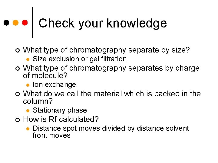 Check your knowledge ¢ What type of chromatography separate by size? l ¢ What