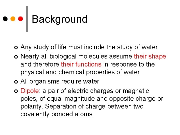 Background ¢ ¢ Any study of life must include the study of water Nearly