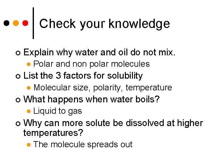 Check your knowledge ¢ Explain why water and oil do not mix. l ¢