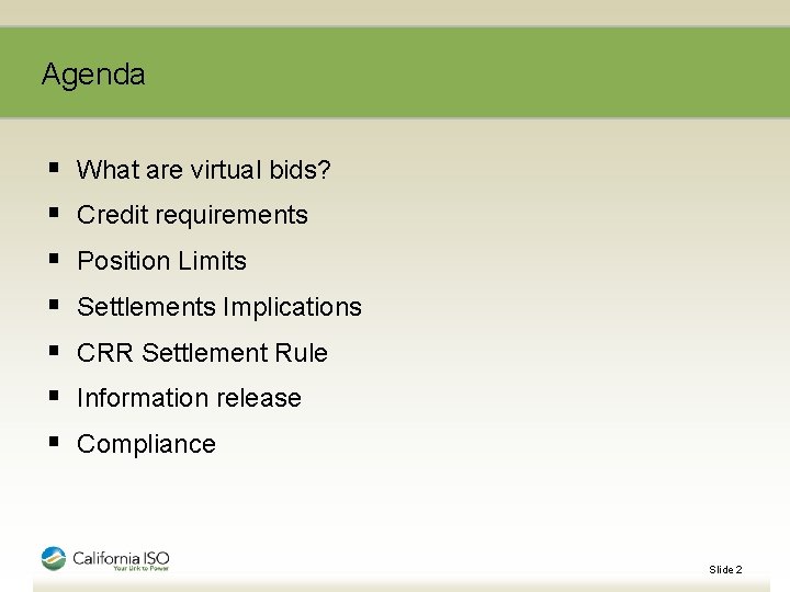 Agenda § § § § What are virtual bids? Credit requirements Position Limits Settlements
