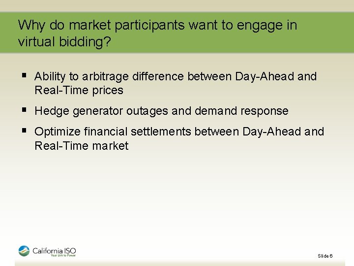 Why do market participants want to engage in virtual bidding? § Ability to arbitrage