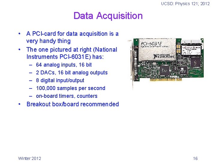 UCSD: Physics 121; 2012 Data Acquisition • A PCI-card for data acquisition is a