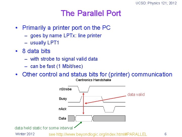 UCSD: Physics 121; 2012 The Parallel Port • Primarily a printer port on the