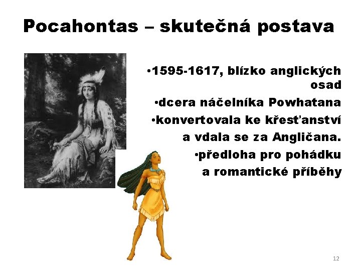 Pocahontas – skutečná postava • 1595 -1617, blízko anglických osad • dcera náčelníka Powhatana