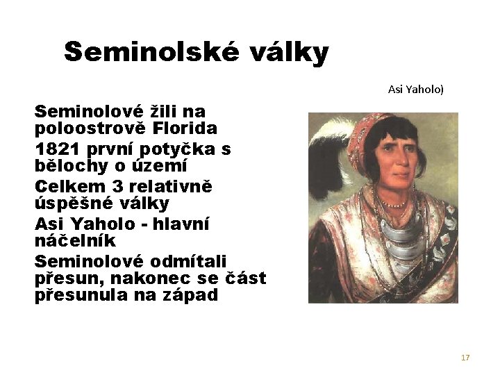 Seminolské války Asi Yaholo) Seminolové žili na poloostrově Florida 1821 první potyčka s bělochy