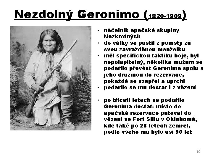 Nezdolný Geronimo (1820 -1909) • náčelník apačské skupiny Nezkrotných • do války se pustil
