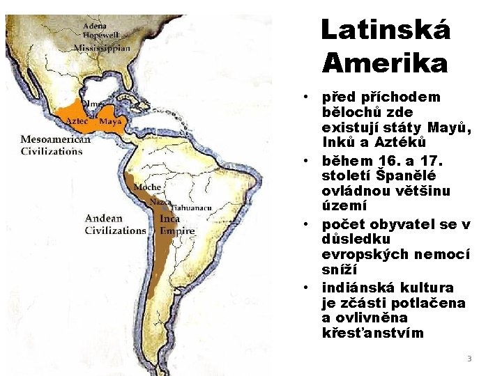 Latinská Amerika • před příchodem bělochů zde existují státy Mayů, Inků a Aztéků •