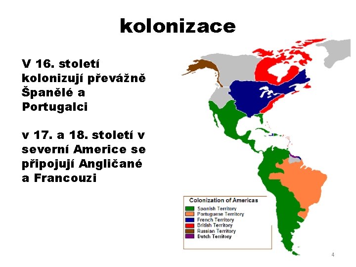 kolonizace V 16. století kolonizují převážně Španělé a Portugalci v 17. a 18. století
