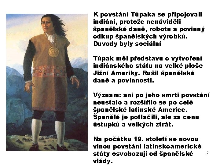 K povstání Túpaka se připojovali indiáni, protože nenáviděli španělské daně, robotu a povinný odkup