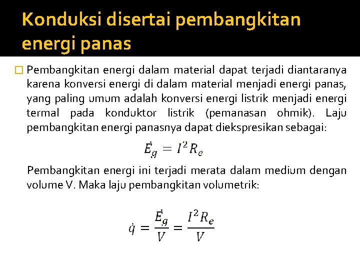 Konduksi disertai pembangkitan energi panas � Pembangkitan energi dalam material dapat terjadi diantaranya karena