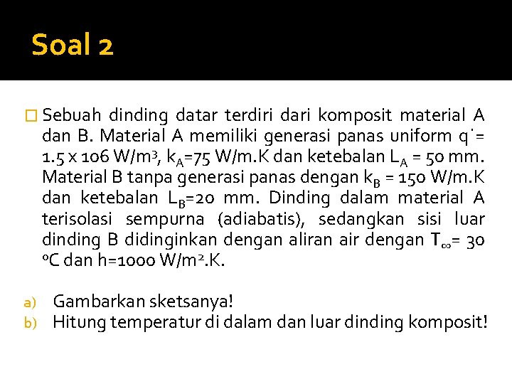 Soal 2 � Sebuah dinding datar terdiri dari komposit material A dan B. Material