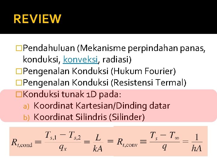 REVIEW �Pendahuluan (Mekanisme perpindahan panas, konduksi, konveksi, radiasi) �Pengenalan Konduksi (Hukum Fourier) �Pengenalan Konduksi