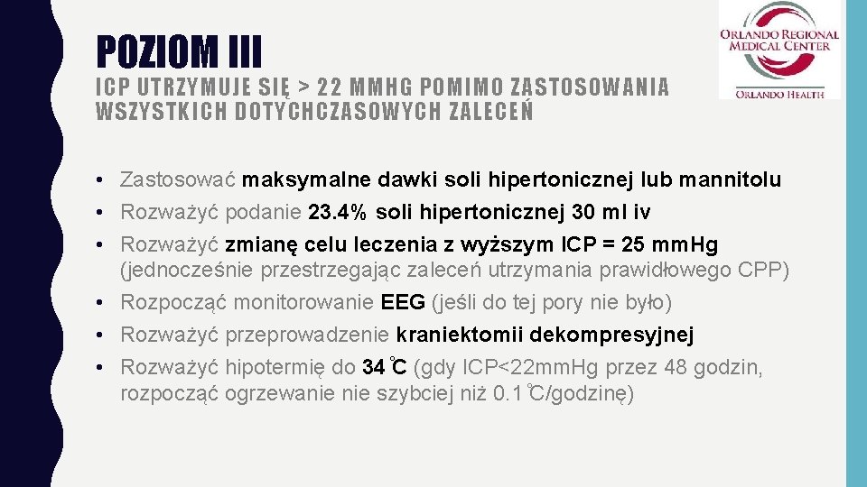 POZIOM III ICP UTRZYMUJE SIĘ > 22 MMHG POMIMO ZASTOSOWANIA WSZYSTKICH DOTYCHCZASOWYCH ZALECEŃ •