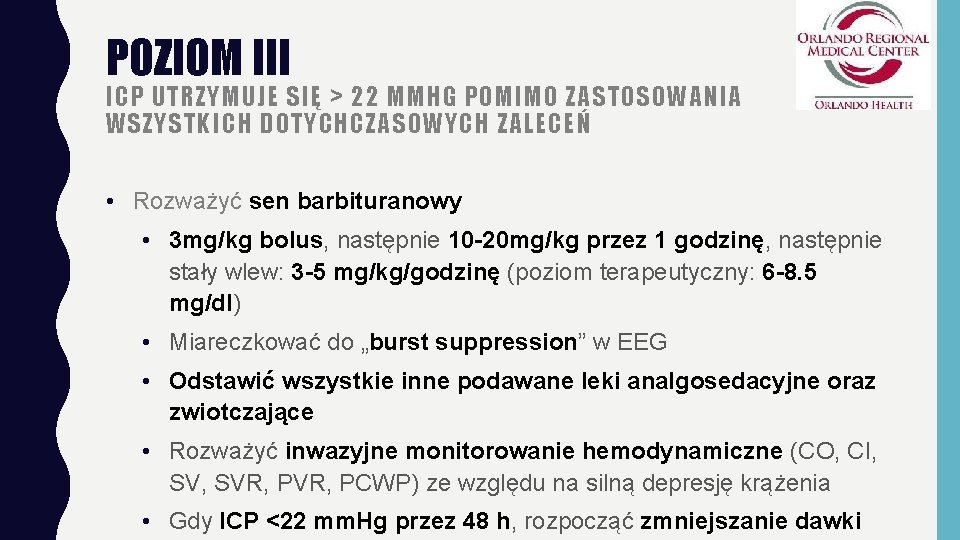 POZIOM III ICP UTRZYMUJE SIĘ > 22 MMHG POMIMO ZASTOSOWANIA WSZYSTKICH DOTYCHCZASOWYCH ZALECEŃ •