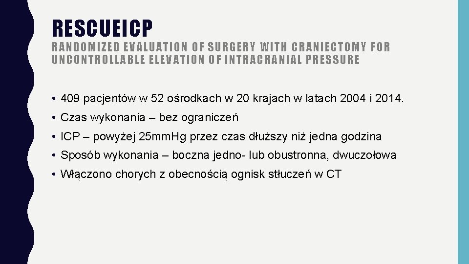 RESCUEICP RANDOMIZED EVALUATION OF SURGERY WITH CRANIECTOMY FOR UNCONTROLLABLE ELEVATION OF INTRACRANIAL PRESSURE •