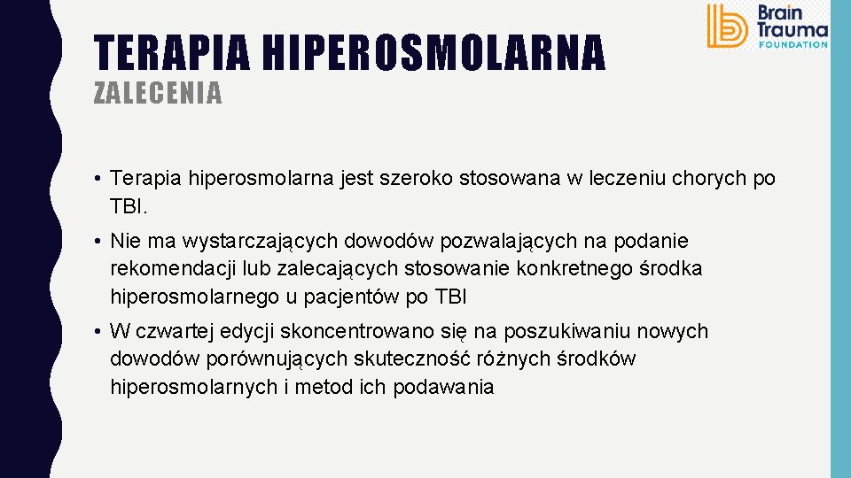 TERAPIA HIPEROSMOLARNA ZALECENIA • Terapia hiperosmolarna jest szeroko stosowana w leczeniu chorych po TBI.