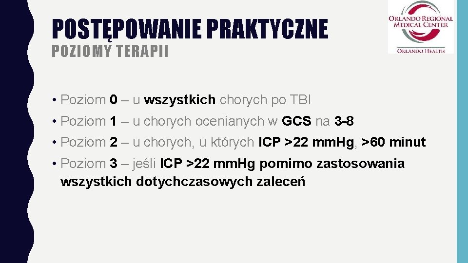 POSTĘPOWANIE PRAKTYCZNE POZIOMY TERAPII • Poziom 0 – u wszystkich chorych po TBI •