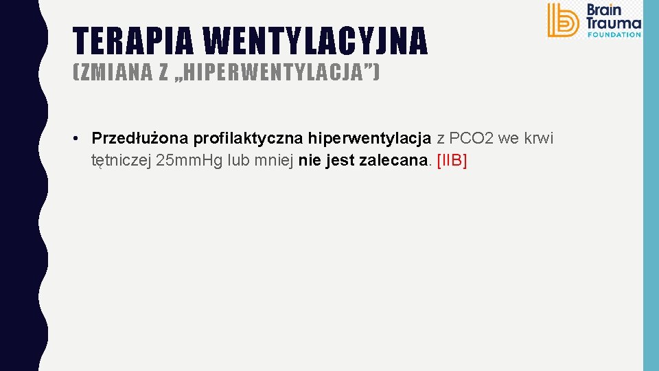 TERAPIA WENTYLACYJNA (ZMIANA Z „HIPERWENTYLACJA”) • Przedłużona profilaktyczna hiperwentylacja z PCO 2 we krwi