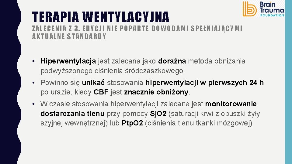 TERAPIA WENTYLACYJNA ZALECENIA Z 3. EDYCJI NIE POPARTE DOWODAMI SPEŁNIAJĄCYMI AKTUALNE STANDARDY • Hiperwentylacja