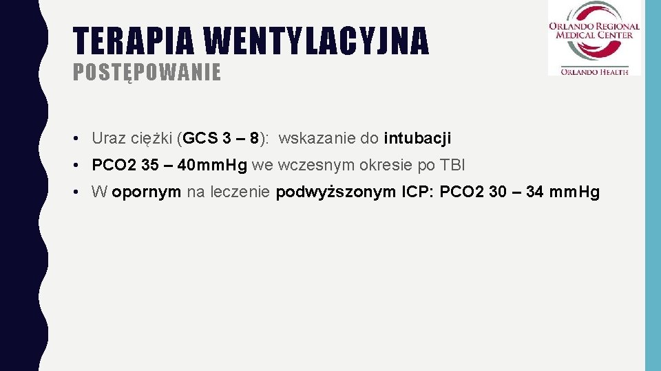 TERAPIA WENTYLACYJNA POSTĘPOWANIE • Uraz ciężki (GCS 3 – 8): wskazanie do intubacji •