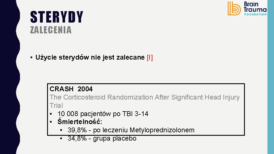 STERYDY ZALECENIA • Użycie sterydów nie jest zalecane [I] CRASH 2004 The Corticosteroid Randomization